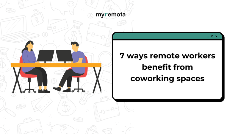 7 Ways Remote Workers Benefit from Using Coworking Spaces