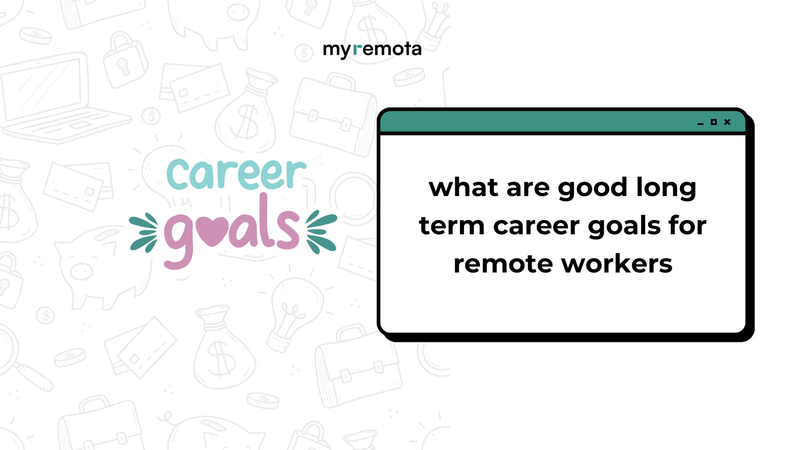 What Are Good Long Term Career Goals for Remote Workers?
